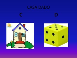 CASA DADO
C D
 