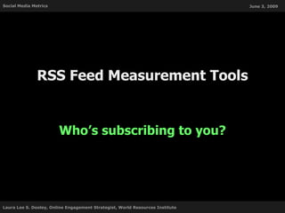RSS Feed Measurement Tools Who’s subscribing to you? 