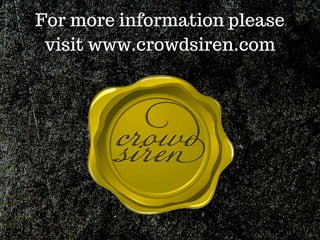 For more information please
visit www.crowdsiren.com
 