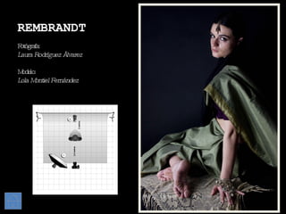 REMBRANDT Fotógrafa: Laura Rodríguez Álvarez Modelo: Lola Montiel Fernández 