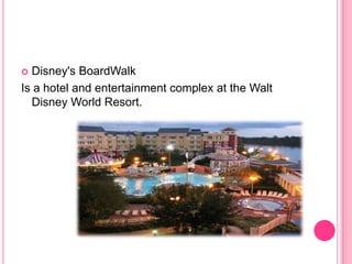 Disney'sBoardWalkIs a hotel and entertainment complex at the Walt Disney World Resort. 