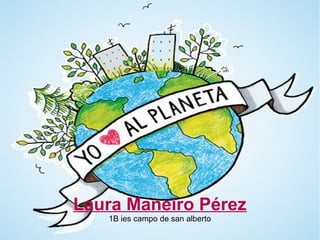 Laura Maneiro Pérez
1B ies campo de san alberto
 