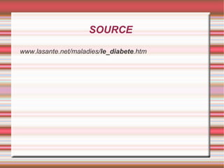 SOURCE

www.lasante.net/maladies/le_diabete.htm
 
