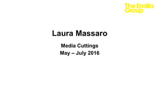 Laura Massaro
Media Cuttings
May – July 2016
 