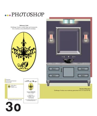 PHOTOSHOP
                          Stationery Suite
          Challenge: Create a custom logo and incorporate
            into a business card, letterhead & envelope.




Photoshop
Instructor: Ron Neumond
Spring 2009




                                                                                                         Rendered Elevation
                                                            Challenge: Produce one rendering generated from an AutoCAD file.




3o
     Envelope & business card
 