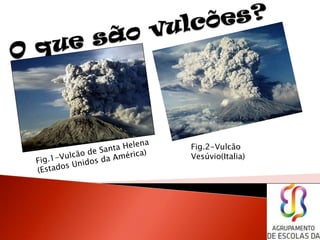 1
Fig.2-Vulcão
Vesúvio(Italia)
 