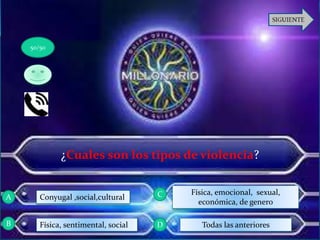 ¿Cuales son los tipos de violencia?
Conyugal ,social,cultural
Física, emocional, sexual,
económica, de genero
Física, sentimental, social Todas las anteriores
50/50
A
B D
C
 
