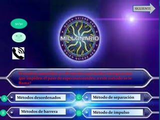 El condón masculino y/o femenino son fundas transparentes
que impiden el paso de espermatozoides; a este método se le
llama?
Métodos desordenados
Métodos de barrera
Método de separación
Método de impulso
50/50
A
B D
C
 