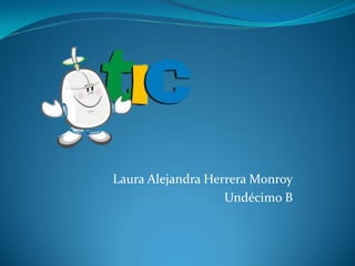 Laura Alejandra Herrera Monroy 
Undécimo B  