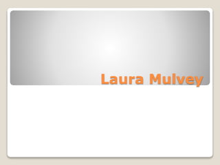 Laura Mulvey
 
