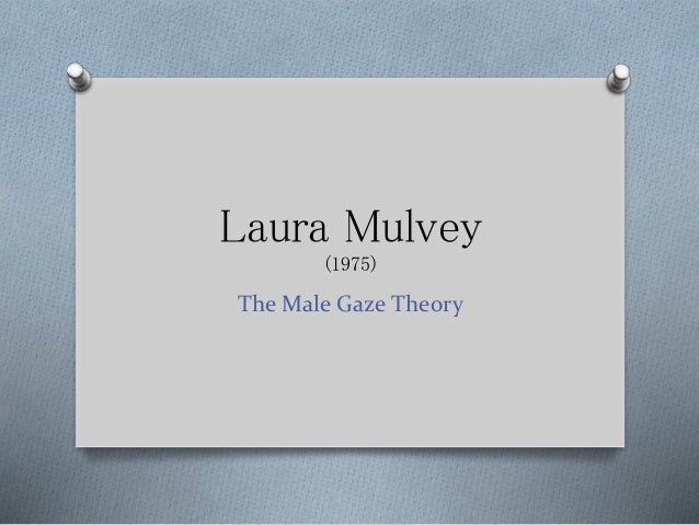 Laura Mulvey The Male Gaze laura-mulvey-ppt
