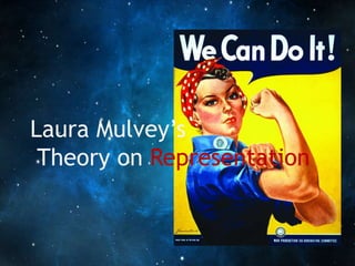 Laura Mulvey’s 
Theory on Representation 
 