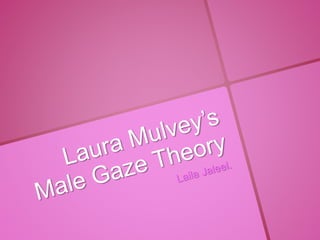 Laura mulvey’s male gaze theory