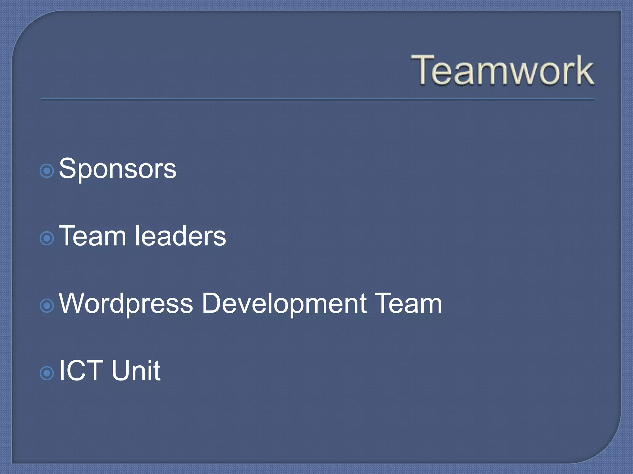  Sponsors
 Team

leaders

 Wordpress
 ICT

Unit

Development Team

 