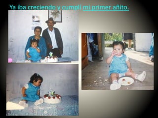 Ya iba creciendo y cumplí mi primer añito.
 