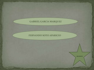 GABRIEL GARCIA MARQUEZFERNANDO SOTO APARICIOSIGUIENTE