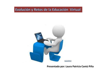 Presentado por: Laura Patricia Cantú Piña 
 