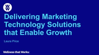 Delivering Marketing
Technology Solutions
that Enable Growth
Laura Price
 