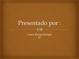 Laura Rangel Rangel
11ª
 