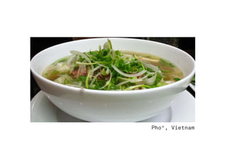 Pho‘, Vietnam
 