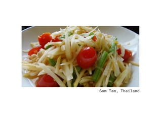 Som Tam, Thailand
 