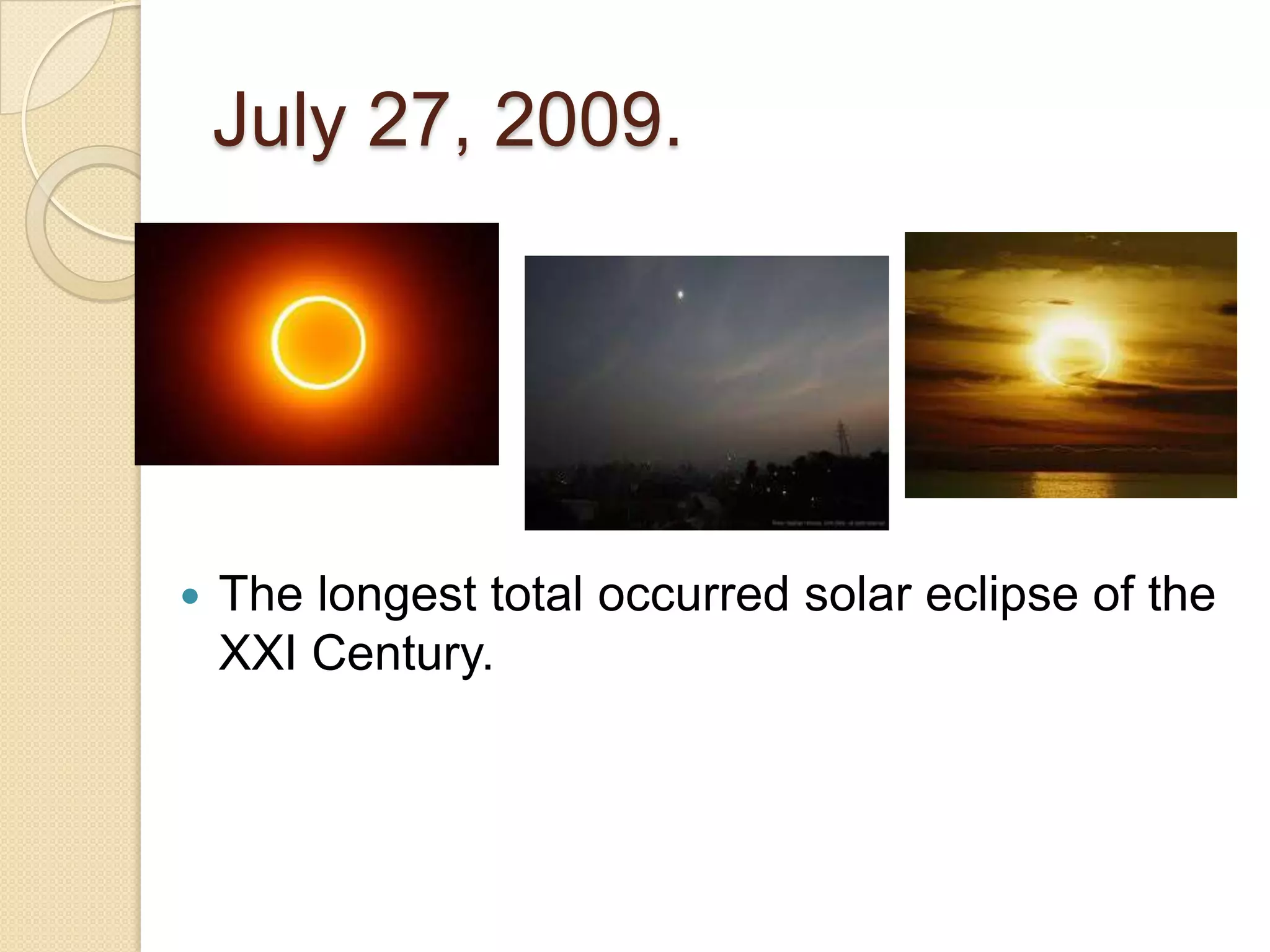 July 27, 2009.
The longest total occurred solar eclipse of the
XXI Century.