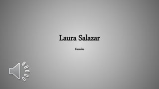 Laura Salazar
Karaoke
 