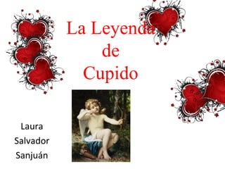 La Leyenda
de
Cupido
Laura
Salvador
Sanjuán
 