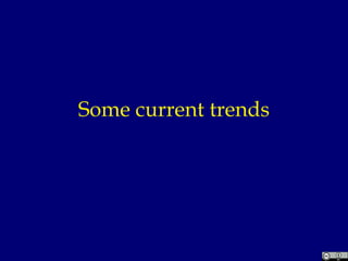Some current trends 