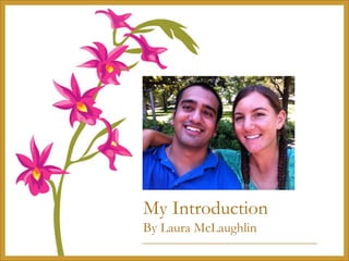 My Introduction
By Laura McLaughlin
 