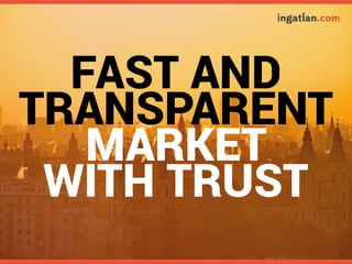 1
FAST AND
TRANSPARENT
MARKET
WITH TRUST
 