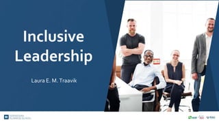 Inclusive
Leadership
Laura E. M. Traavik
 