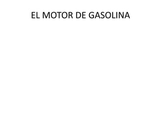 EL MOTOR DE GASOLINA
 