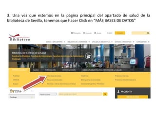 3. Una vez que estemos en la página principal del apartado de salud de la
biblioteca de Sevilla, tenemos que hacer Click en “MÁS BASES DE DATOS”
 