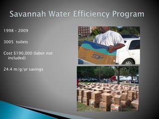 1998 – 2009
3005 toilets
Cost $190,000 (labor not
included)
24.4 m/g/yr savings
 