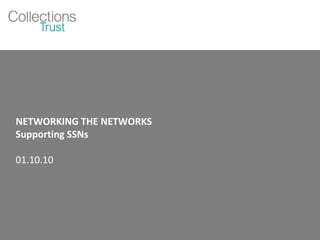 NETWORKING THE NETWORKS Supporting SSNs 01.10.10 