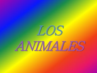 LOS
ANIMALES
 
