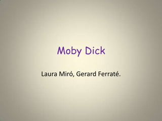 Moby Dick Laura Miró, Gerard Ferraté. 