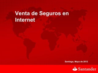 Venta de Seguros en
Internet




                 Santiago, Mayo de 2012
 