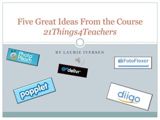 Five Great Ideas From the Course
21Things4Teachers
BY LAURIE IVERSEN

 