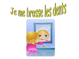 Je me brosse les dents  