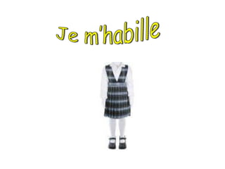 Je m’habille  