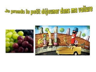 Je prends le petit déjeuner dans ma voiture 