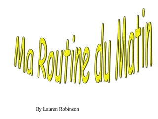 Ma Routine du Matin By Lauren Robinson 