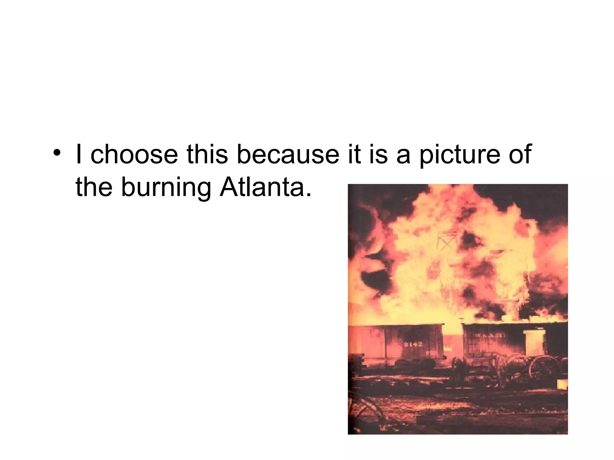 I choose this because it is a picture of the burning  Atlanta. 