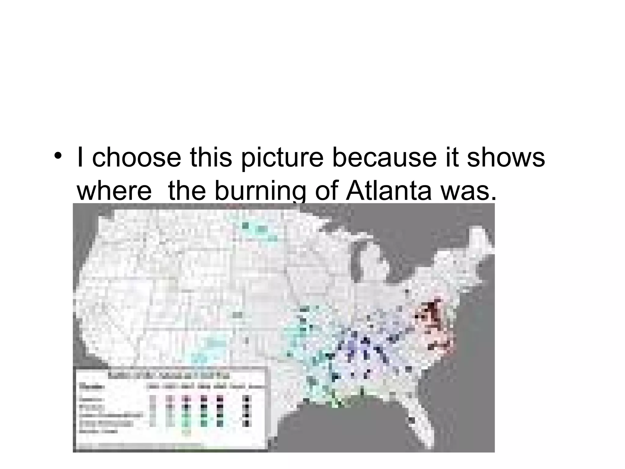 I choose this picture because it shows where  the burning of  Atlanta was. 