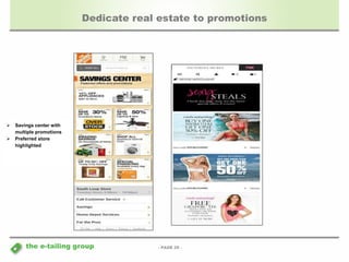 Dedicate real estate to promotions 
- PAGE 29 - 
 Savings center with 
multiple promotions 
 Preferred store 
highlighted 
the e-tailing group 
 