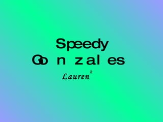 Speedy Gonzales   Lauren ² 