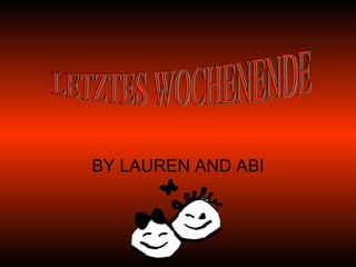 BY LAUREN AND ABI LETZTES WOCHENENDE 