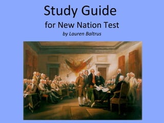 Study Guide  for New Nation Test by Lauren Baltrus 